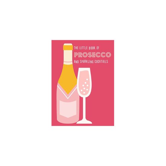 THE LITTLE BOOK OF PROSECCO & SPARKLING COCKTAILS